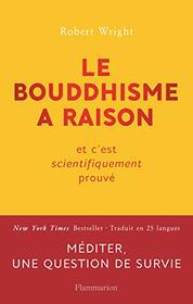 Le bouddhisme a raison: Et c'est scientifiquement prouv