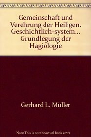 Gemeinschaft und Verehrung der Heiligen: Geschichtlich-systematische Grundlegung der Hagiologie (German Edition)