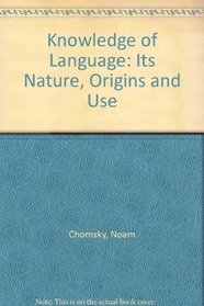 Knowledge of Language: Its Nature, Origins and Use