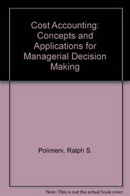Cost Accounting: Concepts and Applications for Managerial Decision Making