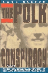 The Polk Conspiracy: Murder and Cover-Up in the Case of CBS News Correspondent George Polk