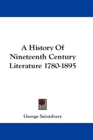 A History Of Nineteenth Century Literature 1780-1895