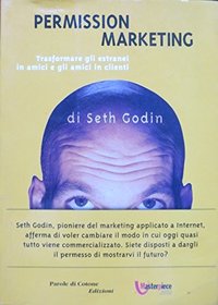 Permission Marketing : Turning Strangers into Friends and Friends into Customers With a New Afterword by the Author