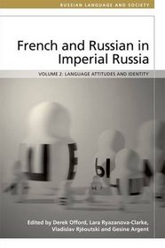 French and Russian in Imperial Russia: Language Attitudes and Identity (Russian Language and Society EUP)