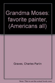 Grandma Moses: favorite painter, (Americans all)
