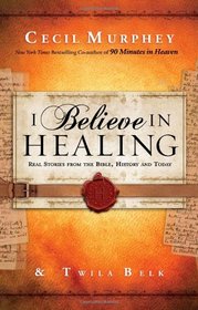 I Believe in Healing: Real Stories from the Bible and Today