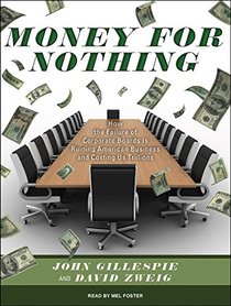 Money for Nothing: How the Failure of Corporate Boards Is Ruining American Business and Costing Us Trillions