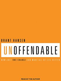 Unoffendable: How Just One Change Can Make All of Life Better