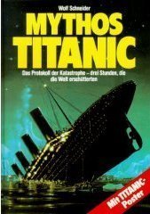 Mythos Titanic  Das Protokoll Der Katastrophe - Drei Stunden, Die Die Welt Ersch