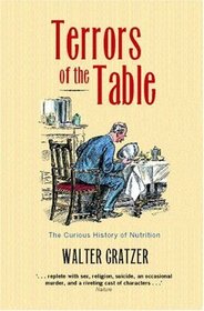 Terrors of the Table: The Curious History of Nutrition (Core Texts)