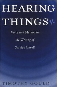 Hearing Things : Voice and Method in the Writing of Stanley Cavell
