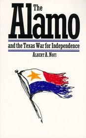 The Alamo, and the Texas War of Independence, September 30, 1835 to April 21, 1836: Heroes, Myths, and History