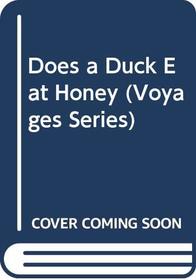Does a Duck Eat Honey (Voyages Series)