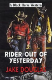 Rider Out of Yesterday (Black Horse Western)