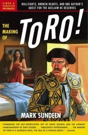 The Making of Toro : Bullfights, Broken Hearts, and One Author's Quest for the Acclaim He Deserves