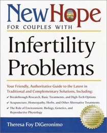New Hope for Couples with Infertility Problems : Your Friendly, Authoritative Guide to the Latest in Traditional and Complementary Solutions (New Hope)