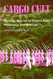 Cargo Cult: Strange Stories of Desire from Melanesia and Beyond (South Sea Books)