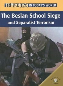 The Beslan School Siege And Separatist Terrorism (Terrorism in Today's World)