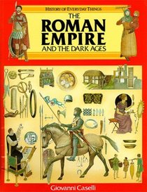 The Roman Empire and the Dark Ages (History of Everyday Things)
