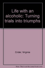 Life with an Alcoholic: Turning Trials Into Triumph