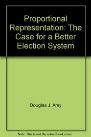 Proportional Representation: The Case for a Better Election System