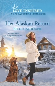 Her Alaskan Return (Serenity Peak, Bk 1) (Love Inspired, No 1492)