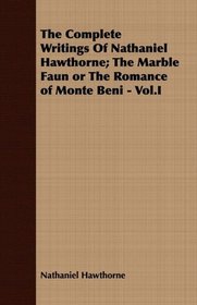 The Complete Writings Of Nathaniel Hawthorne; The Marble Faun or The Romance of Monte Beni - Vol.I