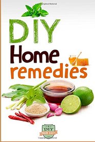 DIY Home Remedies: How to Cure and Heal Ailments at Home