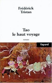 Tao Le Haut Voyage: Roman