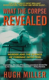 What the Corpse Revealed: Murder and the Science of Forensic Detection