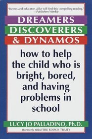 Dreamers, Discoverers and Dynamos : How to Help the Child Who Is Bright, Bored and Having Problems in School