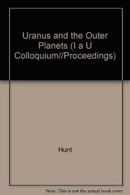 Uranus and the Outer Planets (I a U Colloquium//Proceedings)