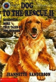 Dog to the Rescue II: Seventeen More True Tales of Dog Heroism