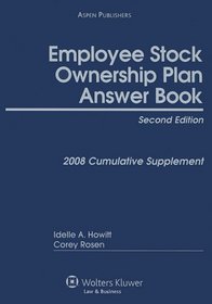 Employee Stock Ownership Plan Answer Book: 2008 Cumulative Supplement
