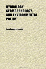 Hydrology, Geomorphology, and Environmental Policy; U.s. Geological Survey, 1950-1972 and Uc Berkeley, 1972-1987: Oral History Transcript | 1993