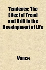 Tendency; The Effect of Trend and Drift in the Development of Life