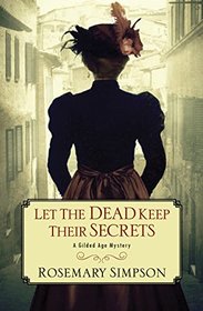 Let the Dead Keep Their Secrets (A Gilded Age Mystery)