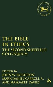 Bible in Ethics: The Second Sheffield Colloquium (Library Hebrew Bible/Old Testament Studies)
