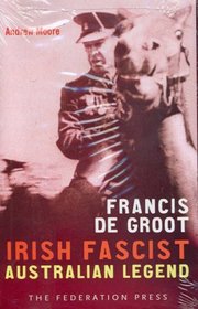 Francis de Groot: Irish Fascist, Australian Legend