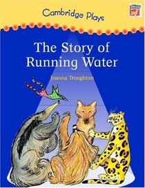 Cambridge Plays: The Story of Running Water (Cambridge Reading)