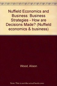 Nuffield Economics and Business: Option Books: Business Strategies - How Are Decisions Made? (Nuffield Economics and Business)