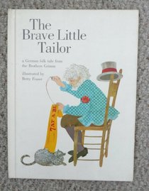 The Brave Little Tailor a German folk tale from the Brothers Grimm illustrated by Betty Fraser (The Brave Little Tailor Scott Foresman Reading Systems level 6)