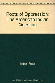 Roots of Oppression: The American Indian Question
