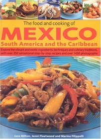The Food and Cooking of Mexico, South America and the Caribbean: Explore the vibrant and exotic ingredients, techniques and culinary traditions, with over ... recipes and over 1000 colour photographs