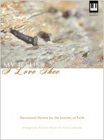 My Jesus, I Love Thee: Devotional Hymns for the Journey of Faith (Lillenas Publications)