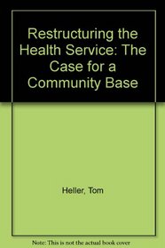 Restructuring the Health Service: The Case for a Community Base