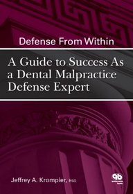 Defense From Within: A Guide to Success As a Dental Malpractice Defense Expert