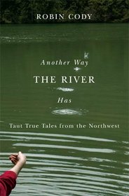 Another Way the River Has: Taut True Tales from the Northwest (Northwest Readers)