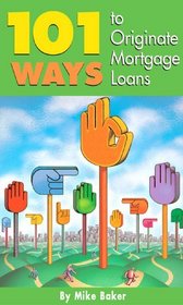 101 Ways to Originate Mortgage Loans