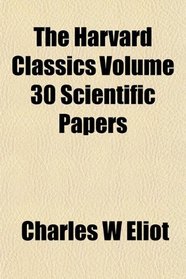 The Harvard Classics Volume 30 Scientific Papers